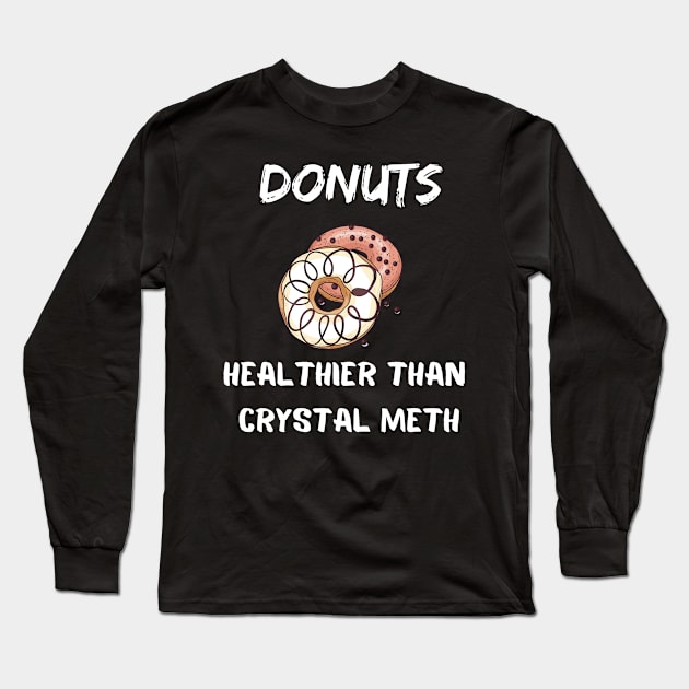 Donuts Healthier Than Crystal Meth Shirt Long Sleeve T-Shirt by Clouth Clothing 